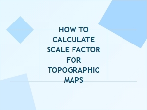 Calculating Scale Factor for Topographic Maps